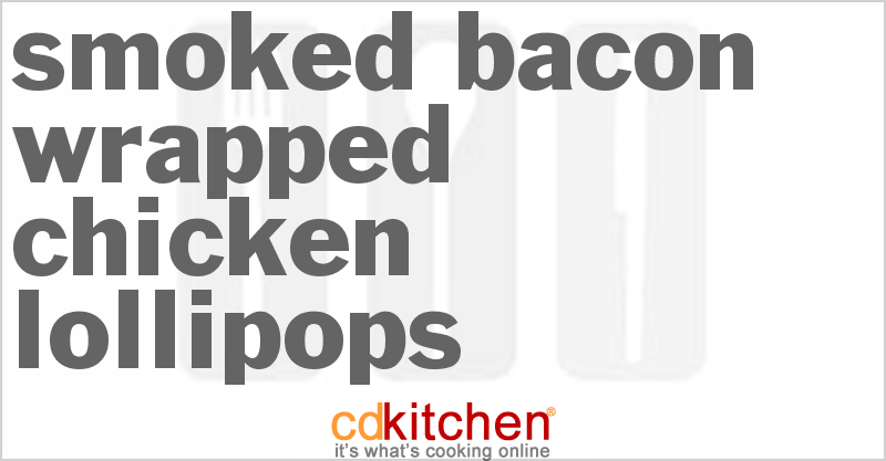 Smoked Bacon-Wrapped Chicken Lollipops - CDKitchen.com