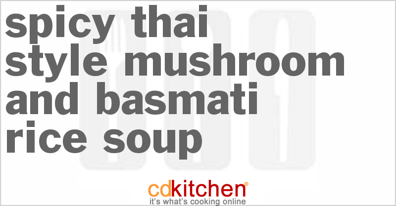 Spicy Thai-Style Mushroom And Basmati Rice Soup - CDKitchen.com