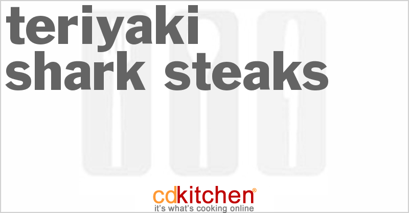 Teriyaki Shark Steaks - CDKitchen.com