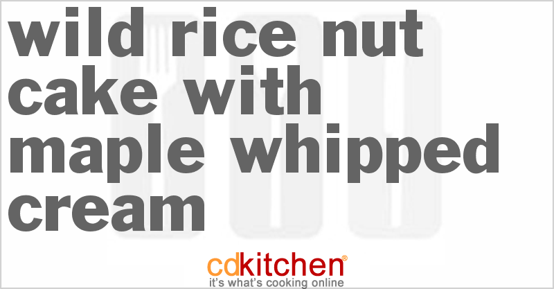 Wild Rice-Nut Cake with Maple Whipped Cream - CDKitchen.com