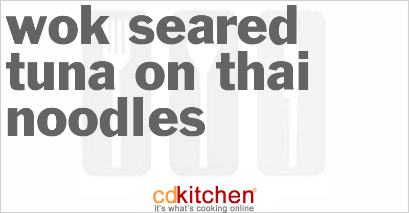 Wok-Seared Tuna On Thai Noodles - CDKitchen.com