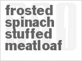 Frosted Spinach Stuffed Meatloaf