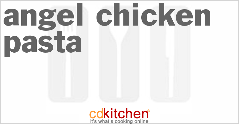 Angel Chicken Pasta - CDKitchen.com