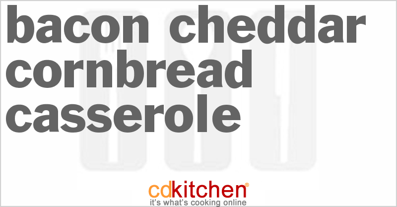 Bacon-Cheddar Cornbread Casserole - CDKitchen.com