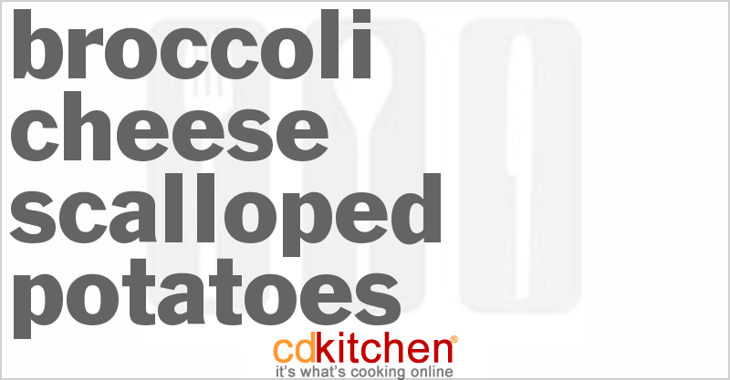 Broccoli Cheese Scalloped Potatoes - CDKitchen.com