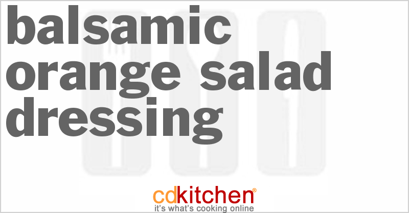Balsamic Orange Salad Dressing - CDKitchen.com
