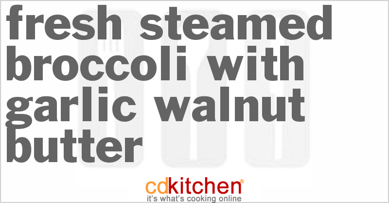 Fresh Steamed Broccoli With Garlic Walnut Butter - CDKitchen.com