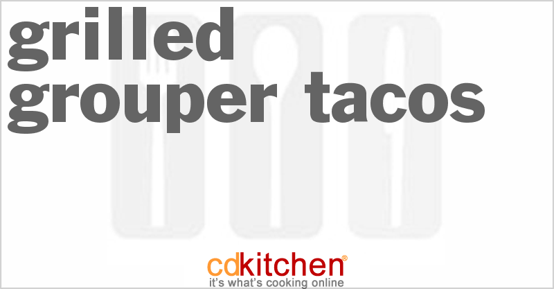 Grilled Grouper Tacos - CDKitchen.com