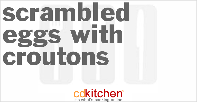 Scrambled Eggs With Croutons - CDKitchen.com