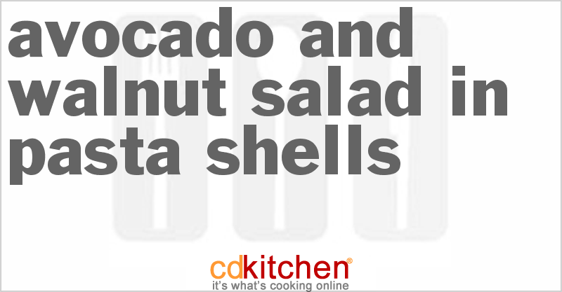 Avocado And Walnut Salad In Pasta Shells - CDKitchen.com
