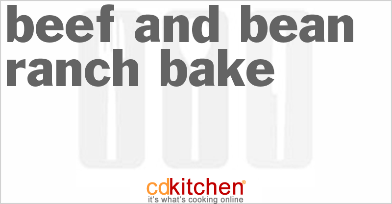 Beef And Bean Ranch Bake - CDKitchen.com