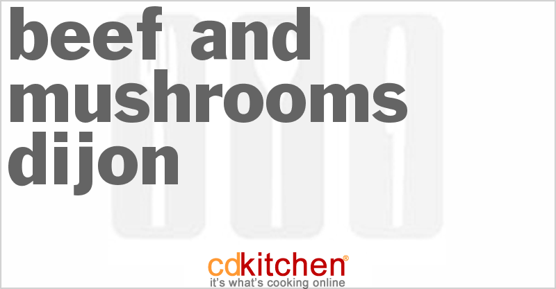 Beef And Mushrooms Dijon - CDKitchen.com