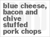 recipe for blue cheese, bacon and chive stuffed pork chops