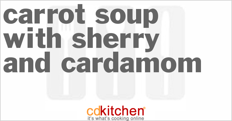 Carrot Soup With Sherry And Cardamom - CDKitchen.com