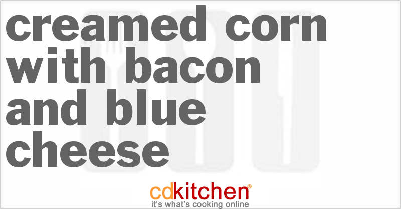 Creamed Corn With Bacon And Blue Cheese - CDKitchen.com