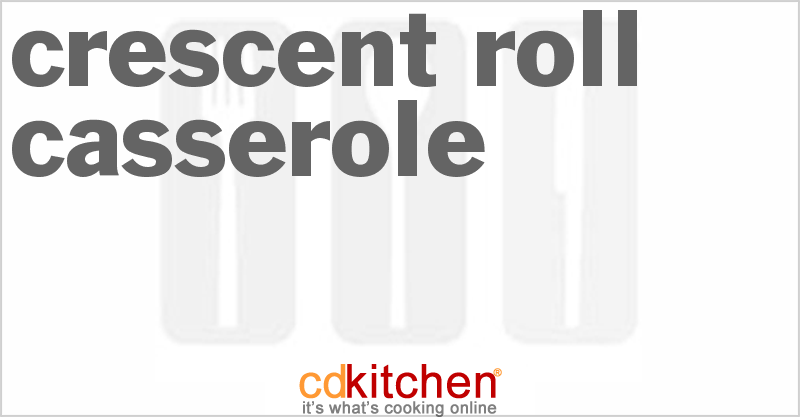 Crescent Roll Casserole - CDKitchen.com