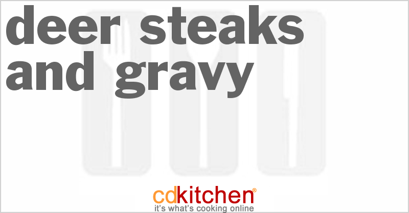Deer Steaks And Gravy - CDKitchen.com