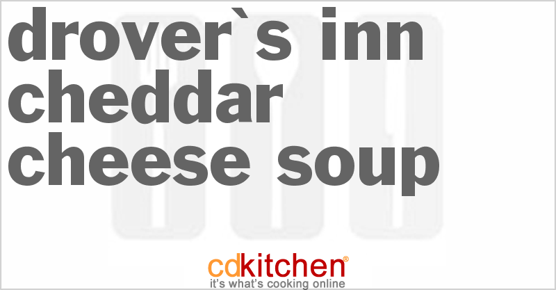 Drover's Inn Cheddar Cheese Soup - CDKitchen.com