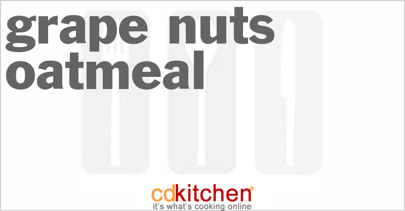 Grape Nuts Oatmeal - CDKitchen.com