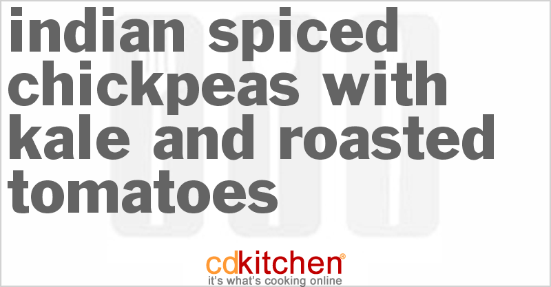 Indian Spiced Chickpeas with Kale and Roasted Tomatoes - CDKitchen.com