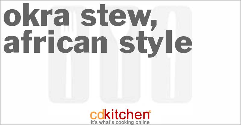 Okra Stew, African Style - CDKitchen.com