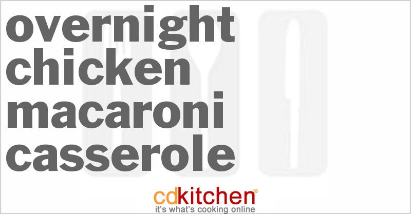 Overnight Chicken Macaroni Casserole - CDKitchen.com