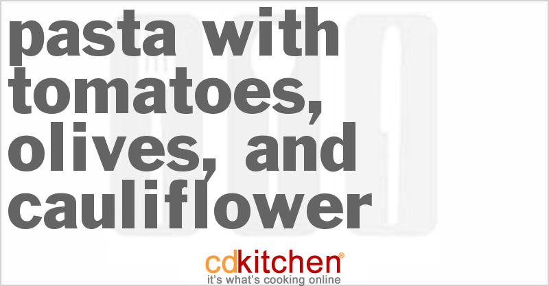 Pasta With Tomatoes, Olives, And Cauliflower - CDKitchen.com