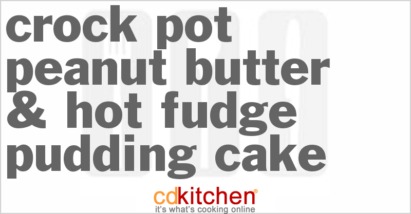 Peanut Butter & Hot Fudge Pudding Cake - CDKitchen.com