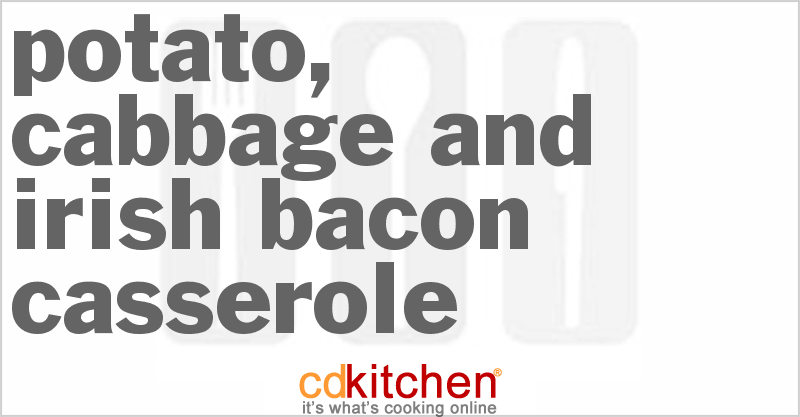 Potato, Cabbage And Irish Bacon Casserole - CDKitchen.com
