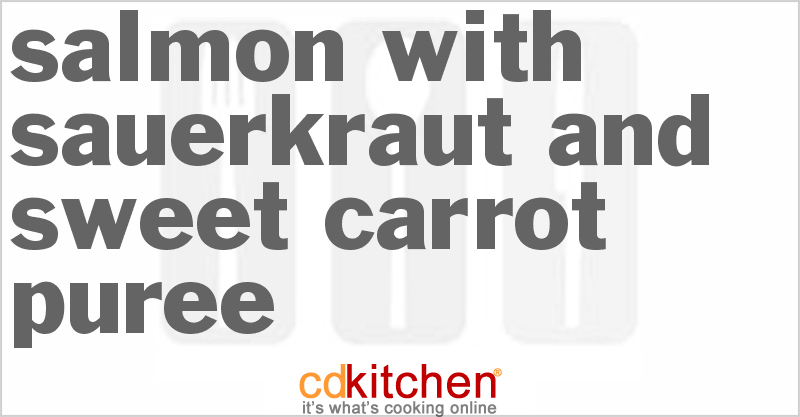 Salmon with Sauerkraut and Sweet Carrot Puree - CDKitchen.com