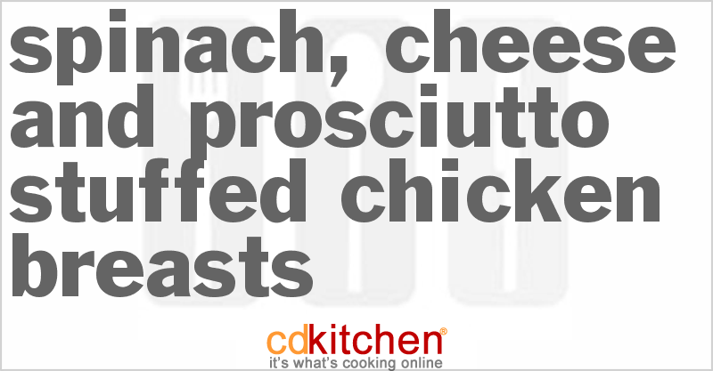Spinach, Cheese And Prosciutto-Stuffed Chicken Breasts - CDKitchen.com
