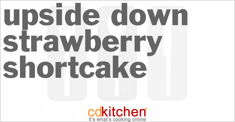 Upside-Down Strawberry Shortcake - CDKitchen.com