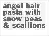 recipe for angel hair pasta with snow peas & scallions