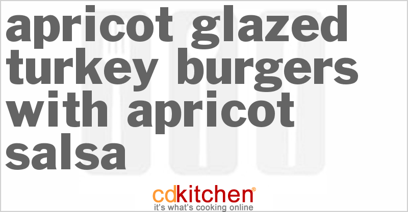 Apricot Glazed Turkey Burgers With Apricot Salsa - CDKitchen.com