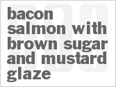 recipe for bacon salmon with brown sugar and mustard glaze