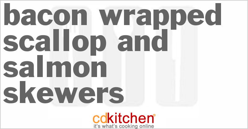 Bacon-Wrapped Scallop And Salmon Skewers - CDKitchen.com