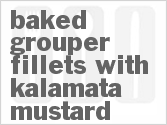 recipe for baked grouper fillets with kalamata mustard