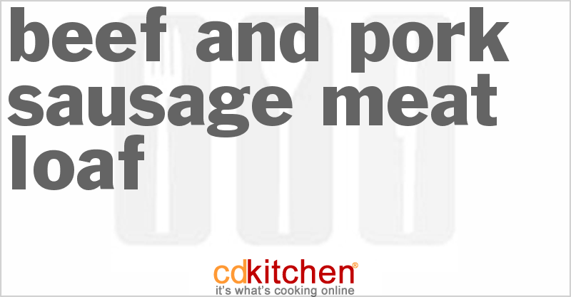 Beef and Pork Sausage Meat Loaf - CDKitchen.com