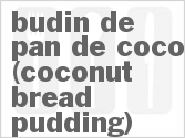 recipe for budin de pan de coco (coconut bread pudding)