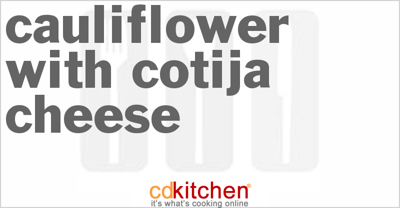 Cauliflower With Cotija Cheese - CDKitchen.com