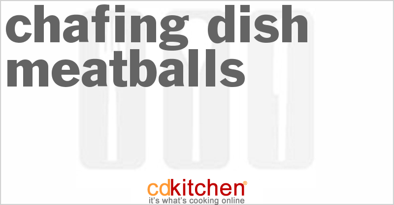 Chafing Dish Meatballs - CDKitchen.com