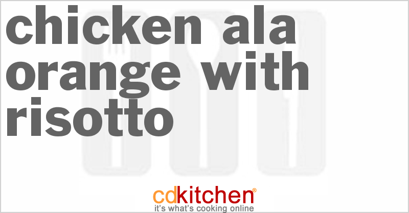 Chicken Ala Orange With Risotto - CDKitchen.com