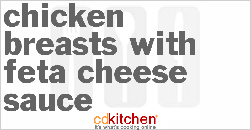 Chicken Breasts With Feta Cheese Sauce - CDKitchen.com
