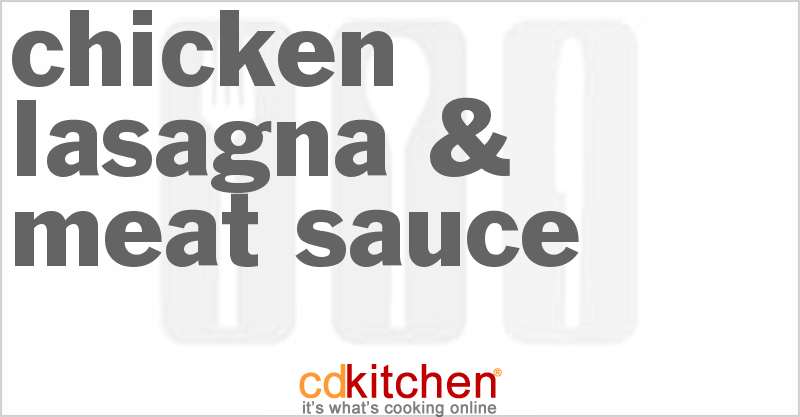 Chicken Lasagna & Meat Sauce - CDKitchen.com