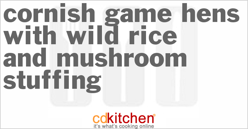 Cornish Game Hens With Wild Rice And Mushroom Stuffing - CDKitchen.com