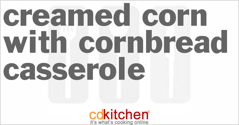 Creamed Corn With Cornbread Casserole - CDKitchen.com