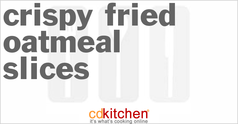 Crispy Fried Oatmeal Slices - CDKitchen.com