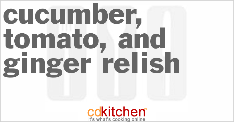 Cucumber, Tomato, And Ginger Relish - CDKitchen.com