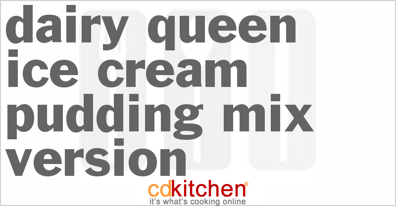 Dairy Queen Ice Cream Pudding Mix Version - CDKitchen.com