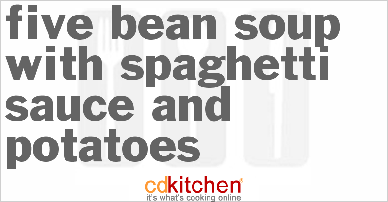 Five-Bean Soup with Spaghetti Sauce and Potatoes Recipe | CDKitchen.com